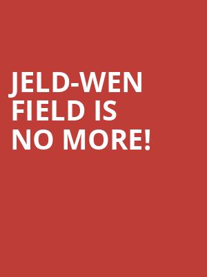 Jeld-Wen Field is no more